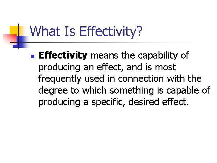 What Is Effectivity? n Effectivity means the capability of producing an effect, and is