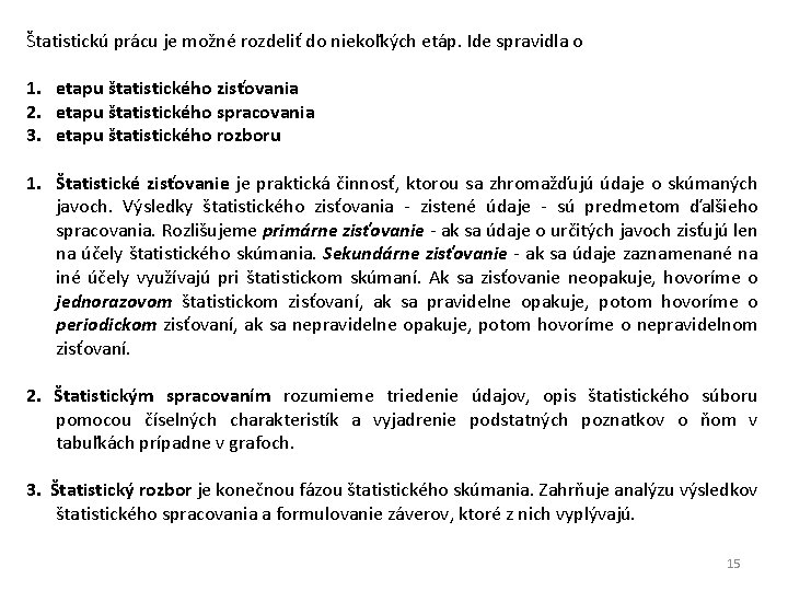 Štatistickú prácu je možné rozdeliť do niekoľkých etáp. Ide spravidla o 1. 2. 3.