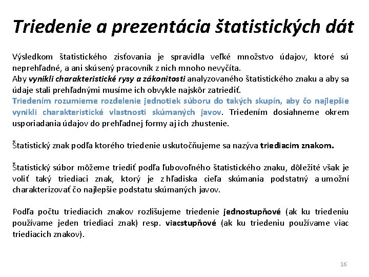 Triedenie a prezentácia štatistických dát Výsledkom štatistického zisťovania je spravidla veľké množstvo údajov, ktoré