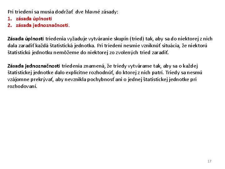 Pri triedení sa musia dodržať dve hlavné zásady: 1. zásada úplnosti 2. zásada jednoznačnosti.