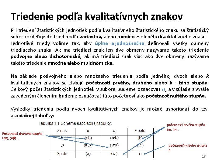 Triedenie podľa kvalitatívnych znakov Pri triedení štatistických jednotiek podľa kvalitatívneho štatistického znaku sa štatistický