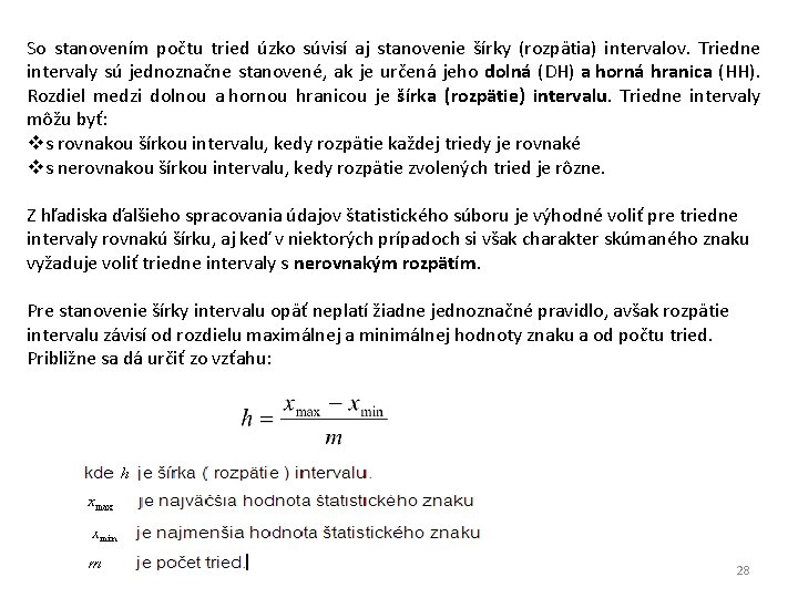 So stanovením počtu tried úzko súvisí aj stanovenie šírky (rozpätia) intervalov. Triedne intervaly sú