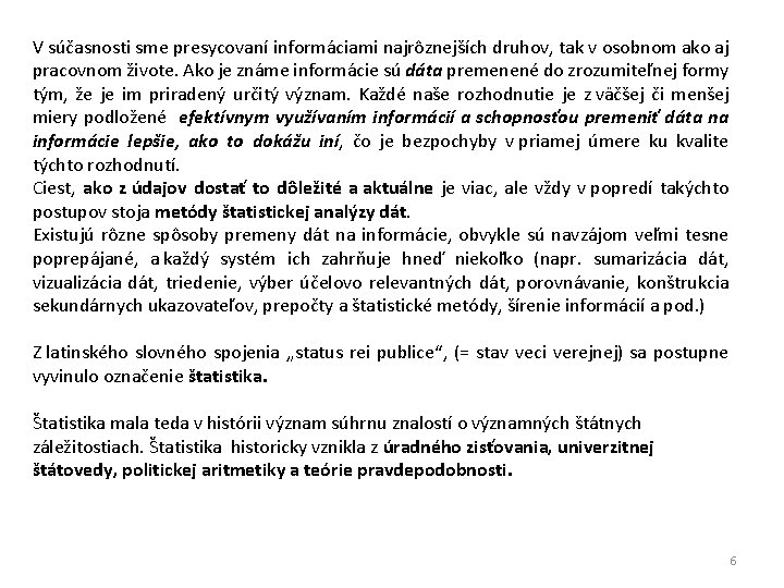 V súčasnosti sme presycovaní informáciami najrôznejších druhov, tak v osobnom ako aj pracovnom živote.