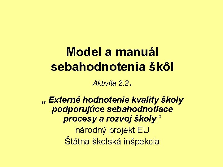 Model a manuál sebahodnotenia škôl Aktivita 2. 2. „ Externé hodnotenie kvality školy podporujúce