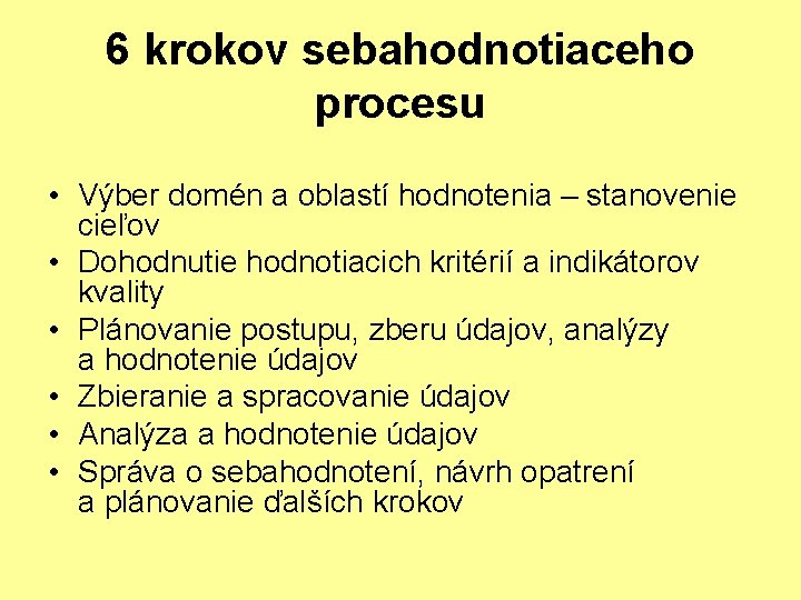 6 krokov sebahodnotiaceho procesu • Výber domén a oblastí hodnotenia – stanovenie cieľov •