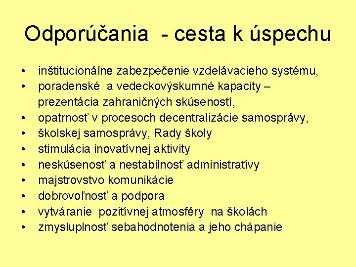 Odporúčania - cesta k úspechu • inštitucionálne zabezpečenie vzdelávacieho systému, • poradenské a vedeckovýskumné