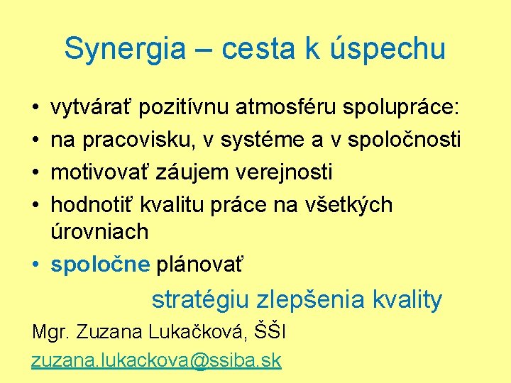Synergia – cesta k úspechu • • vytvárať pozitívnu atmosféru spolupráce: na pracovisku, v