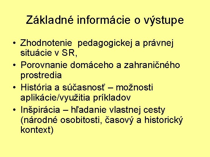 Základné informácie o výstupe • Zhodnotenie pedagogickej a právnej situácie v SR, • Porovnanie