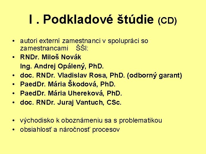 I. Podkladové štúdie (CD) • autori externí zamestnanci v spolupráci so zamestnancami ŠŠI: •
