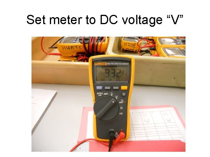 Set meter to DC voltage “V” 