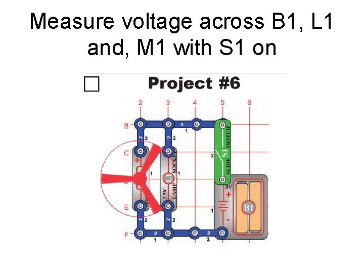 Measure voltage across B 1, L 1 and, M 1 with S 1 on