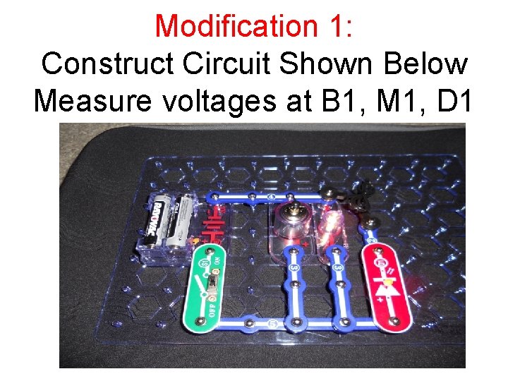 Modification 1: Construct Circuit Shown Below Measure voltages at B 1, M 1, D
