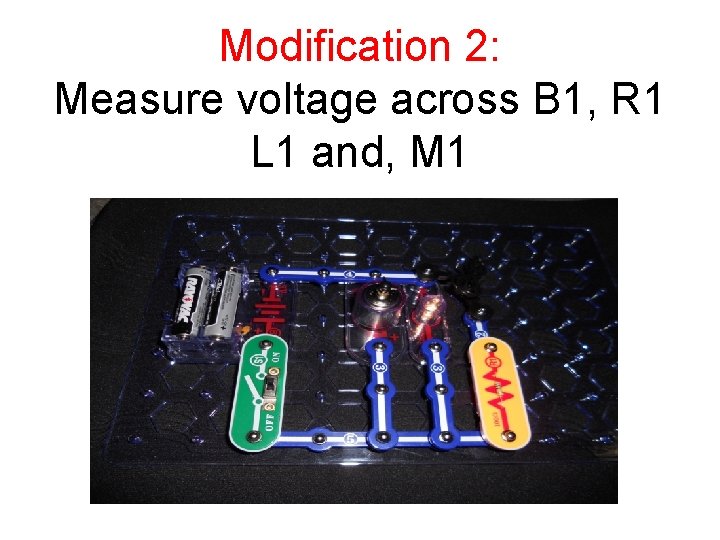 Modification 2: Measure voltage across B 1, R 1 L 1 and, M 1