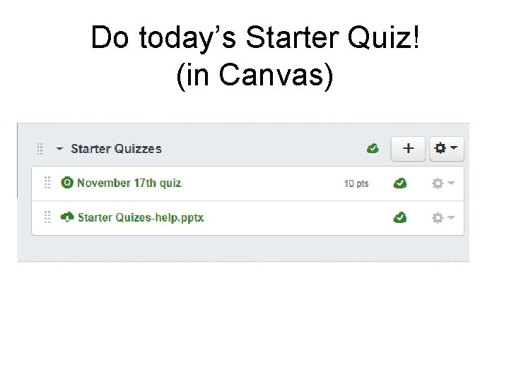 Do today’s Starter Quiz! (in Canvas) 