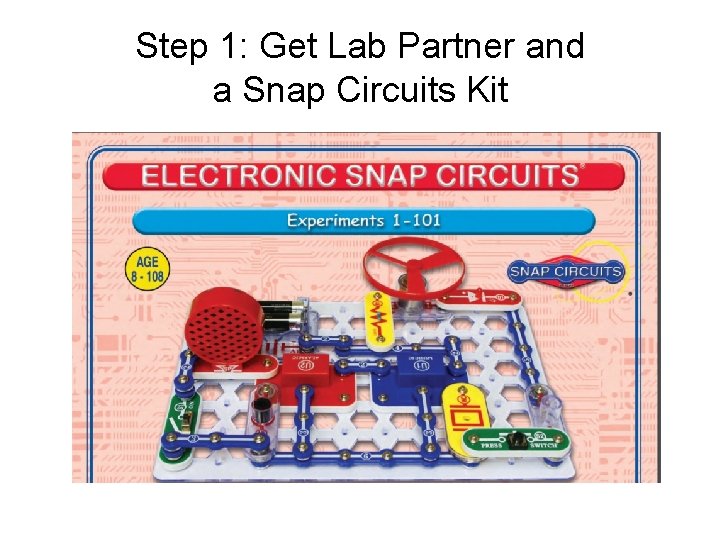 Step 1: Get Lab Partner and a Snap Circuits Kit 