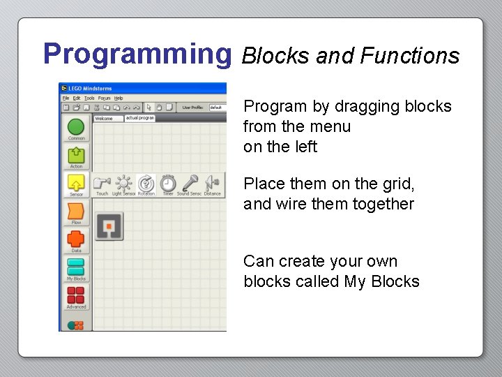 Programming Blocks and Functions Program by dragging blocks from the menu on the left