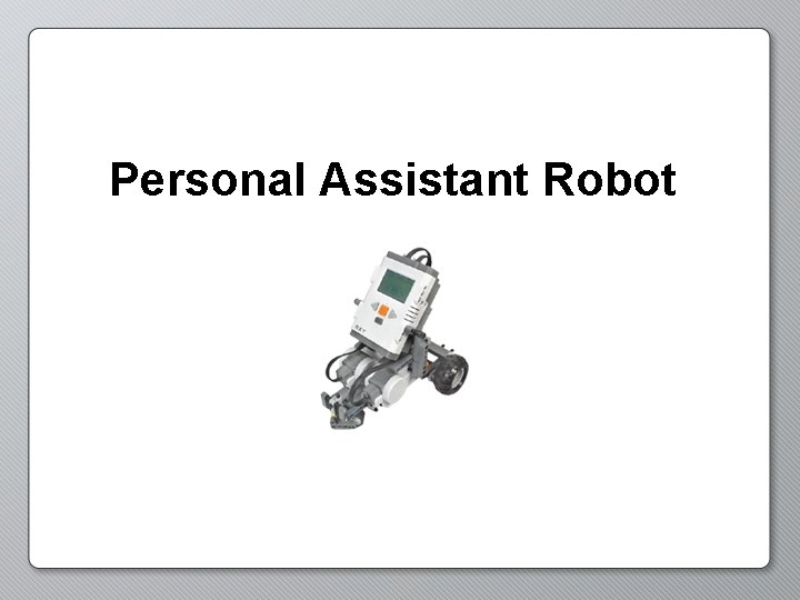 Personal Assistant Robot 