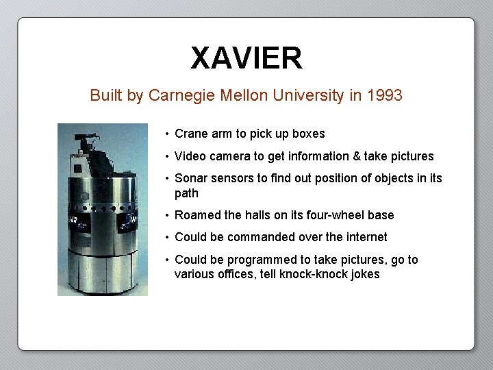 XAVIER Built by Carnegie Mellon University in 1993 • Crane arm to pick up