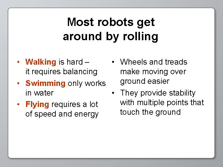 Most robots get around by rolling • Walking is hard – • Wheels and