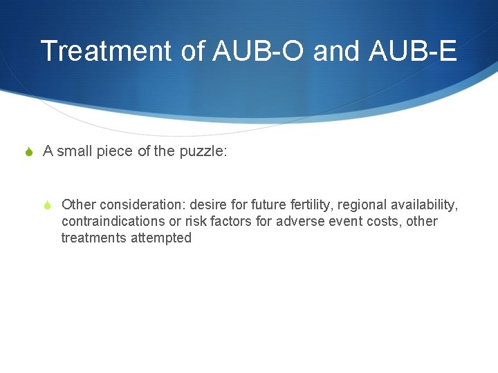 Treatment of AUB-O and AUB-E S A small piece of the puzzle: S Other