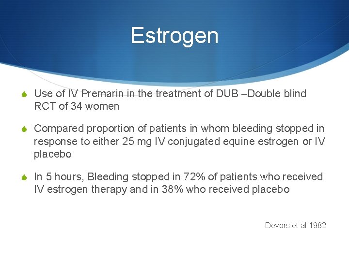 Estrogen S Use of IV Premarin in the treatment of DUB –Double blind RCT