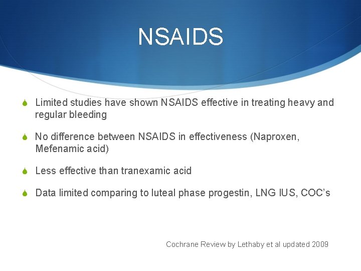 NSAIDS S Limited studies have shown NSAIDS effective in treating heavy and regular bleeding