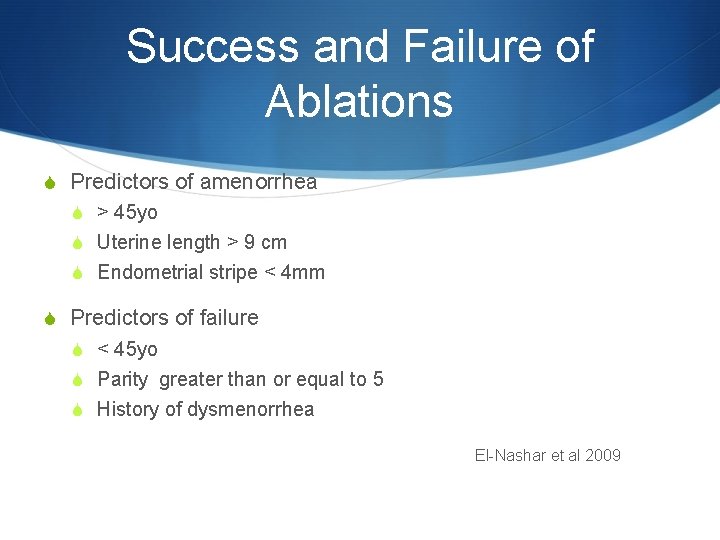 Success and Failure of Ablations S Predictors of amenorrhea S > 45 yo S