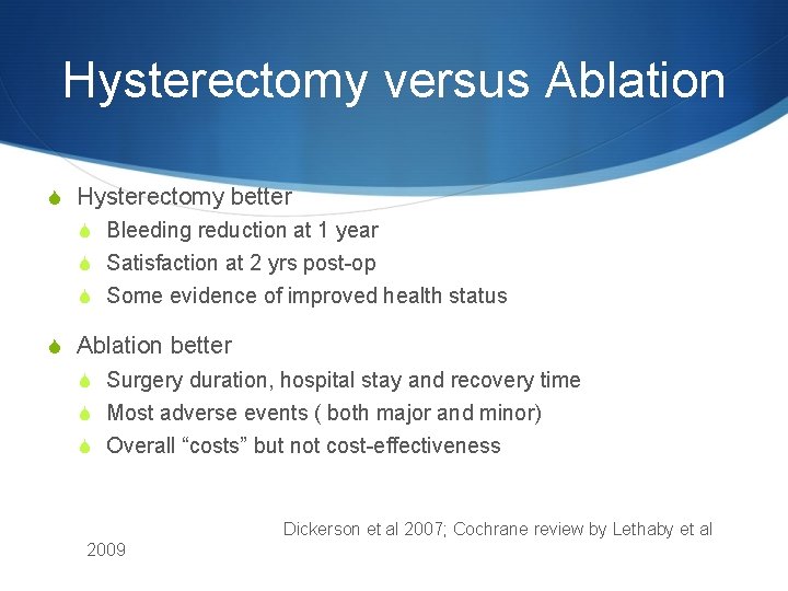 Hysterectomy versus Ablation S Hysterectomy better S Bleeding reduction at 1 year S Satisfaction
