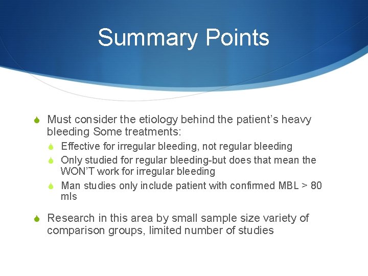 Summary Points S Must consider the etiology behind the patient’s heavy bleeding Some treatments: