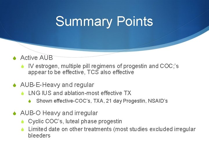 Summary Points S Active AUB S IV estrogen, multiple pill regimens of progestin and