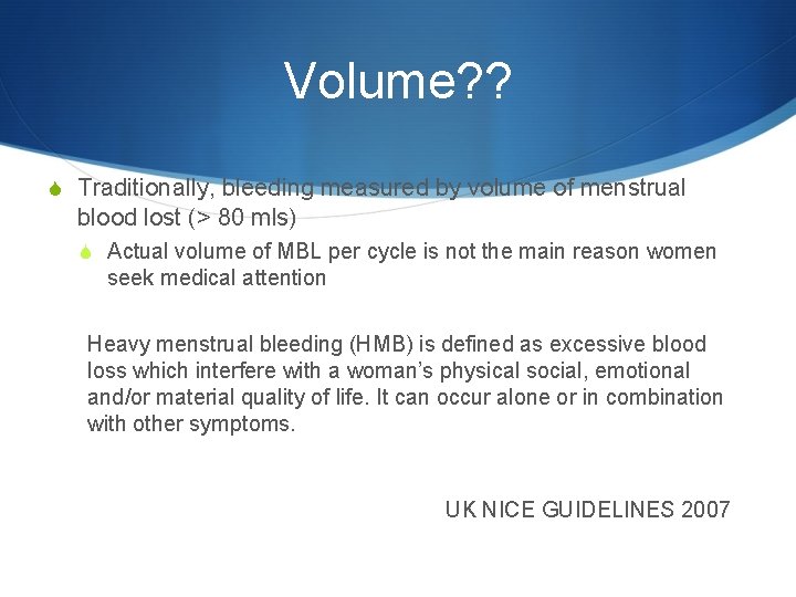 Volume? ? S Traditionally, bleeding measured by volume of menstrual blood lost (> 80