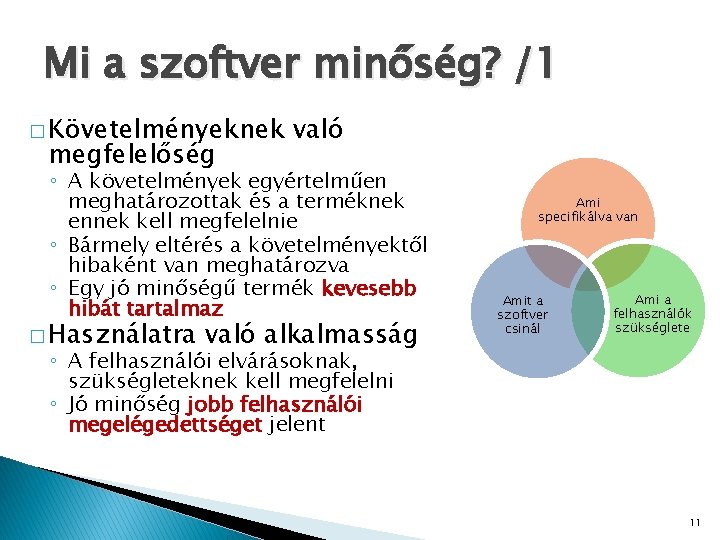 Mi a szoftver minőség? /1 � Követelményeknek megfelelőség való ◦ A követelmények egyértelműen meghatározottak