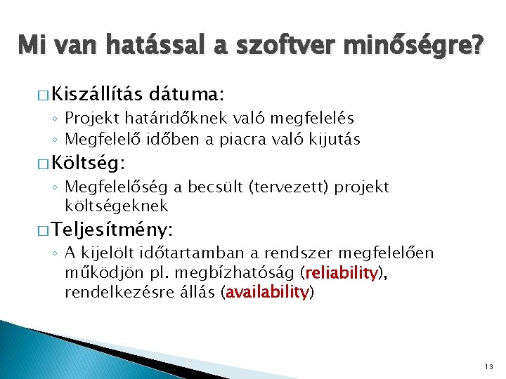 Mi van hatással a szoftver minőségre? � Kiszállítás dátuma: ◦ Projekt határidőknek való megfelelés