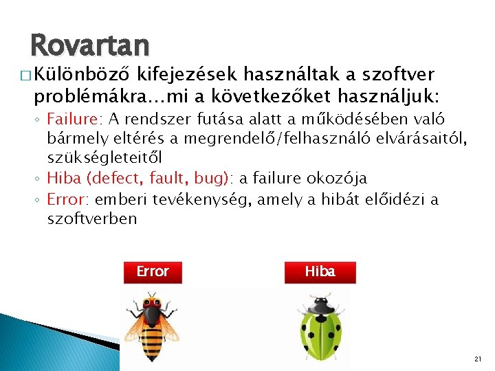 Rovartan � Különböző kifejezések használtak a szoftver problémákra…mi a következőket használjuk: ◦ Failure: A