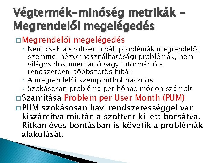 Végtermék-minőség metrikák Megrendelői megelégedés � Megrendelői megelégedés ◦ Nem csak a szoftver hibák problémák