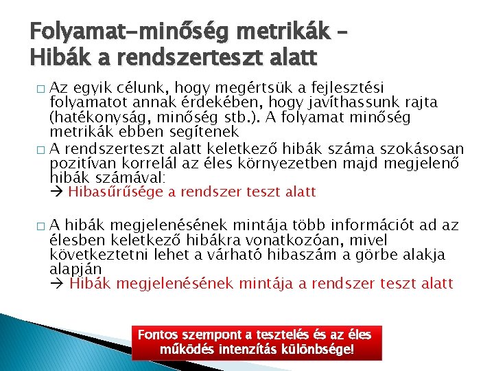 Folyamat-minőség metrikák – Hibák a rendszerteszt alatt Az egyik célunk, hogy megértsük a fejlesztési