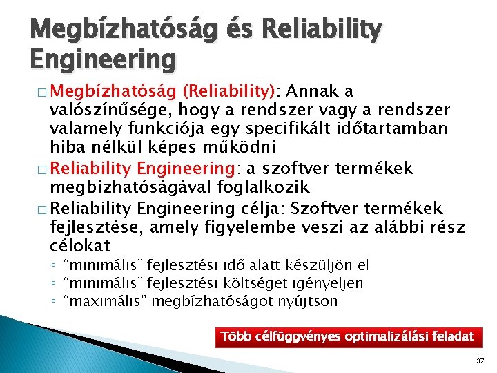 Megbízhatóság és Reliability Engineering � Megbízhatóság (Reliability): Annak a valószínűsége, hogy a rendszer valamely