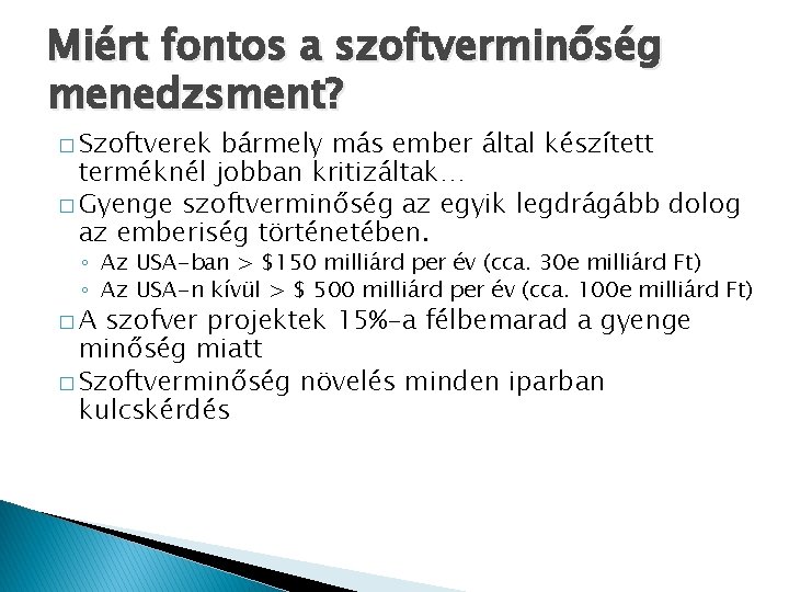 Miért fontos a szoftverminőség menedzsment? � Szoftverek bármely más ember által készített terméknél jobban