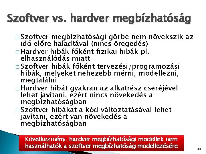 Szoftver vs. hardver megbízhatóság � Szoftver megbízhatósági görbe nem növekszik az idő előre haladtával