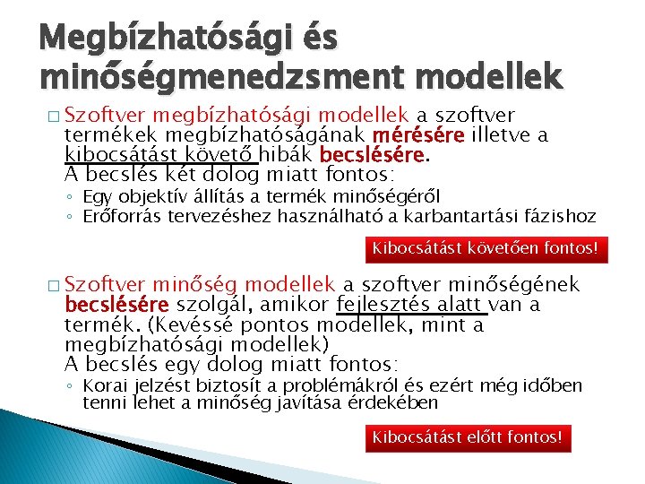 Megbízhatósági és minőségmenedzsment modellek � Szoftver megbízhatósági modellek a szoftver termékek megbízhatóságának mérésére illetve