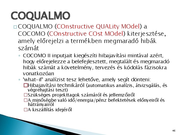 COQUALMO � COQUALMO (COnstructive QUALity MOdel) a COCOMO (COnstructive COst MOdel) kiterjesztése, amely előrejelzi