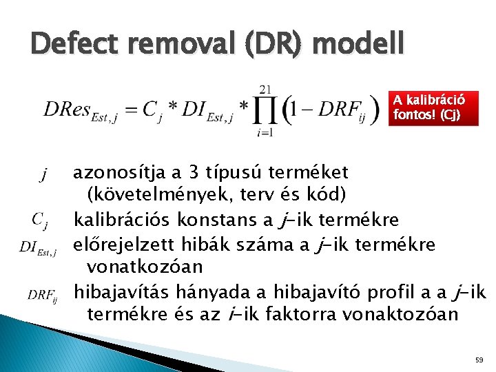 Defect removal (DR) modell A kalibráció fontos! (Cj) azonosítja a 3 típusú terméket (követelmények,