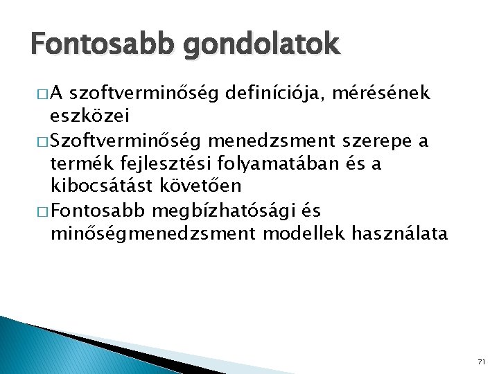 Fontosabb gondolatok �A szoftverminőség definíciója, mérésének eszközei � Szoftverminőség menedzsment szerepe a termék fejlesztési