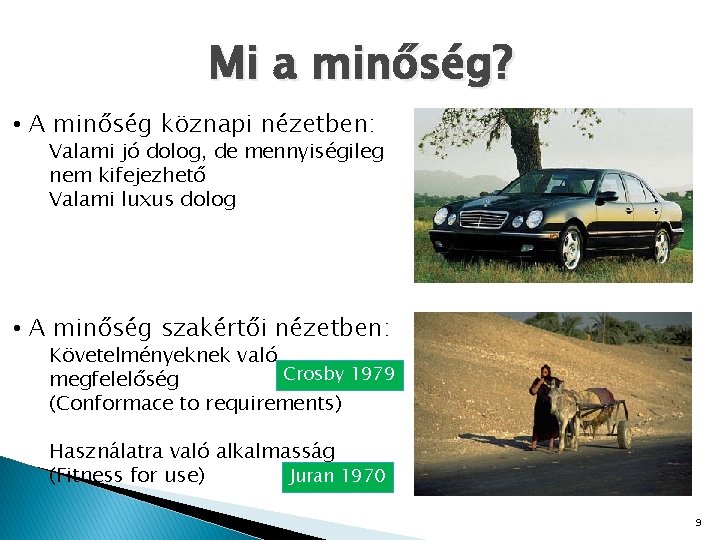 Mi a minőség? • A minőség köznapi nézetben: Valami jó dolog, de mennyiségileg nem