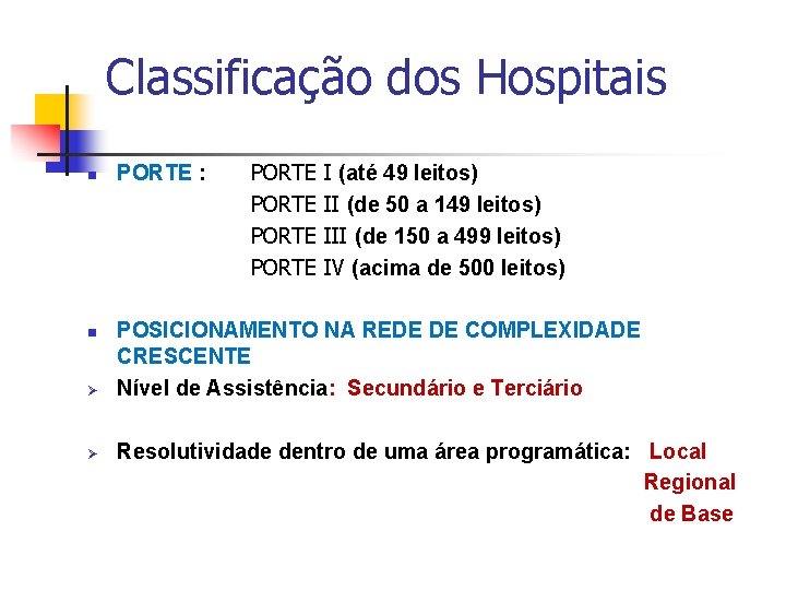 Classificação dos Hospitais n n Ø Ø PORTE : PORTE I (até 49 leitos)