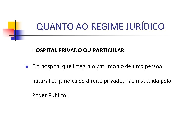 QUANTO AO REGIME JURÍDICO HOSPITAL PRIVADO OU PARTICULAR n É o hospital que integra