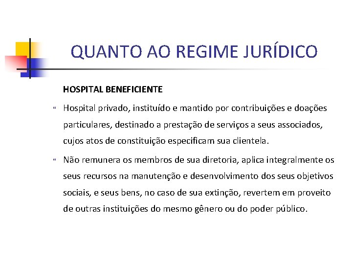 QUANTO AO REGIME JURÍDICO HOSPITAL BENEFICIENTE Hospital privado, instituído e mantido por contribuições e