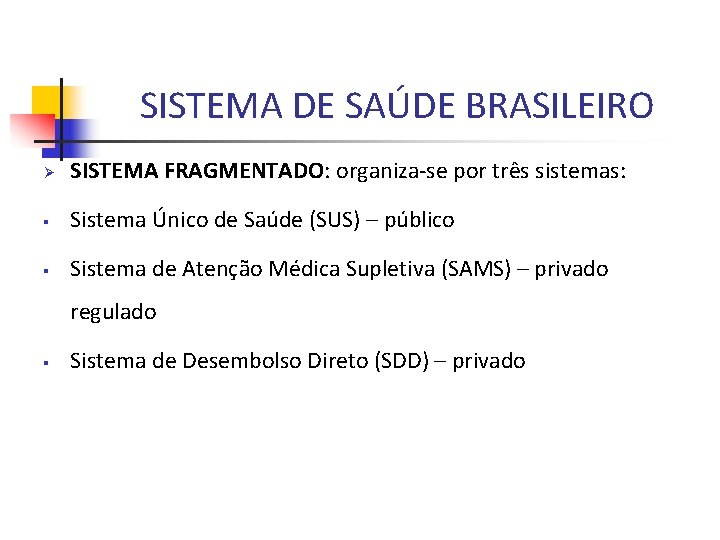 SISTEMA DE SAÚDE BRASILEIRO Ø SISTEMA FRAGMENTADO: organiza-se por três sistemas: § Sistema Único