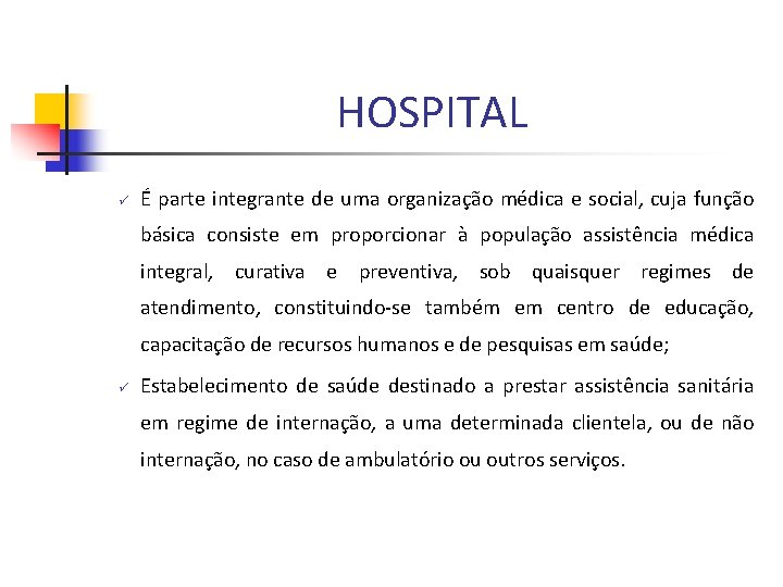 HOSPITAL ü É parte integrante de uma organização médica e social, cuja função básica