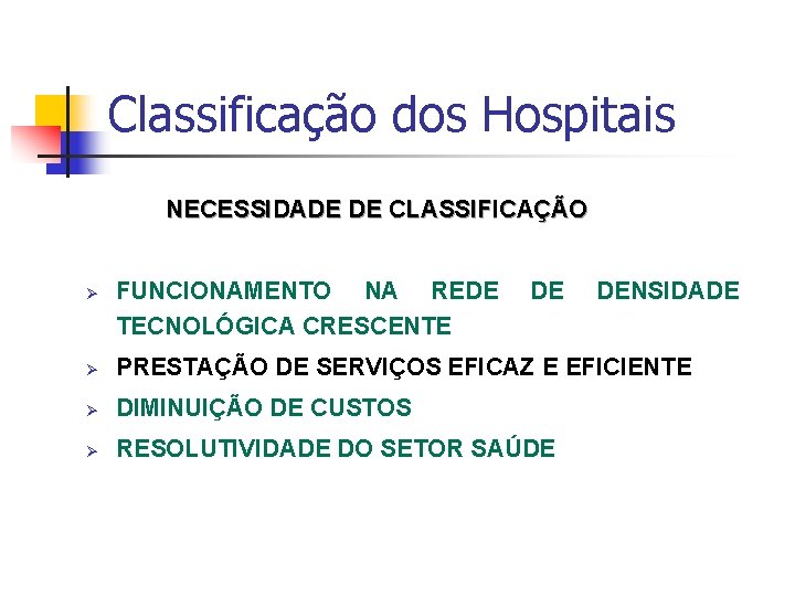 Classificação dos Hospitais NECESSIDADE DE CLASSIFICAÇÃO Ø FUNCIONAMENTO NA REDE TECNOLÓGICA CRESCENTE DE DENSIDADE